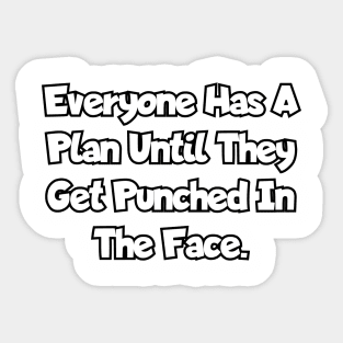 Everyone has a plan until they get punched in the face. Sticker